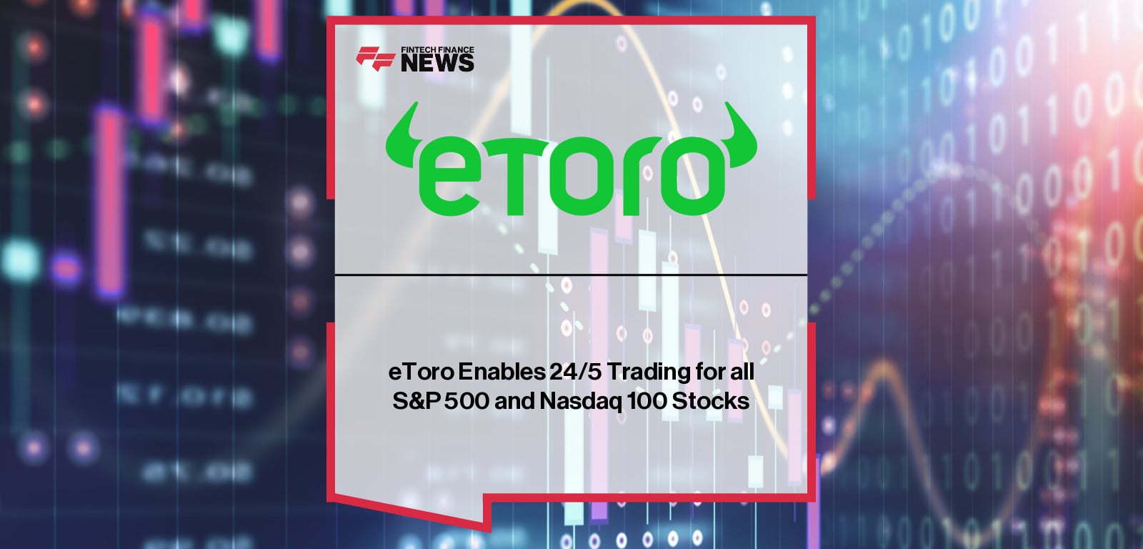 eToro expands its 24/5 trading to all S&P 500 and Nasdaq 100 stocks, with VP of Execution Services Yossi Brandes highlighting the move to give global investors round-the-clock access to major US equities.