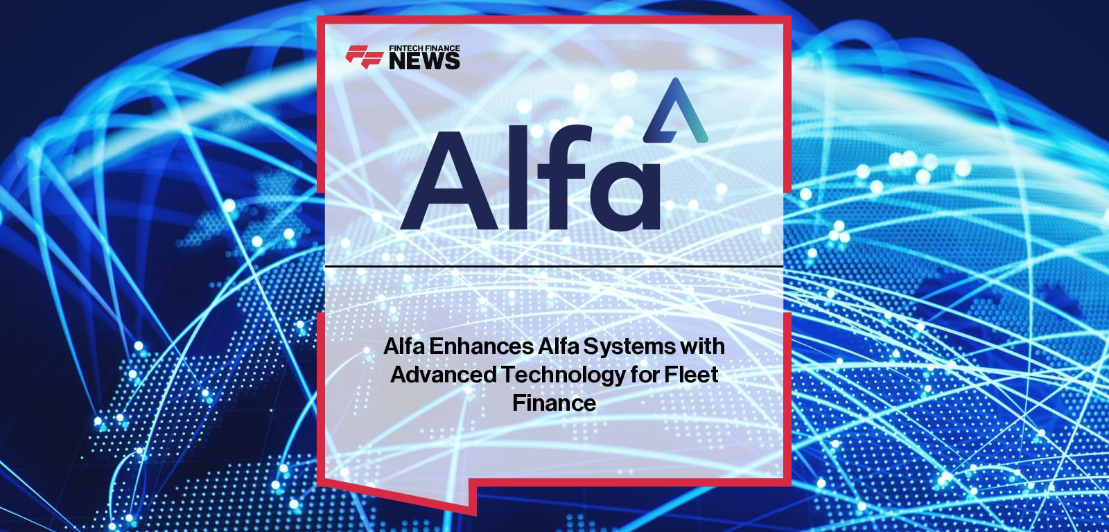 Alfa launches “Alfa Systems for Fleet Finance” in the UK and Europe, led by Director of Product Emily Hammond, enabling fleet leasing automation for finance providers using the Alfa Systems platform.