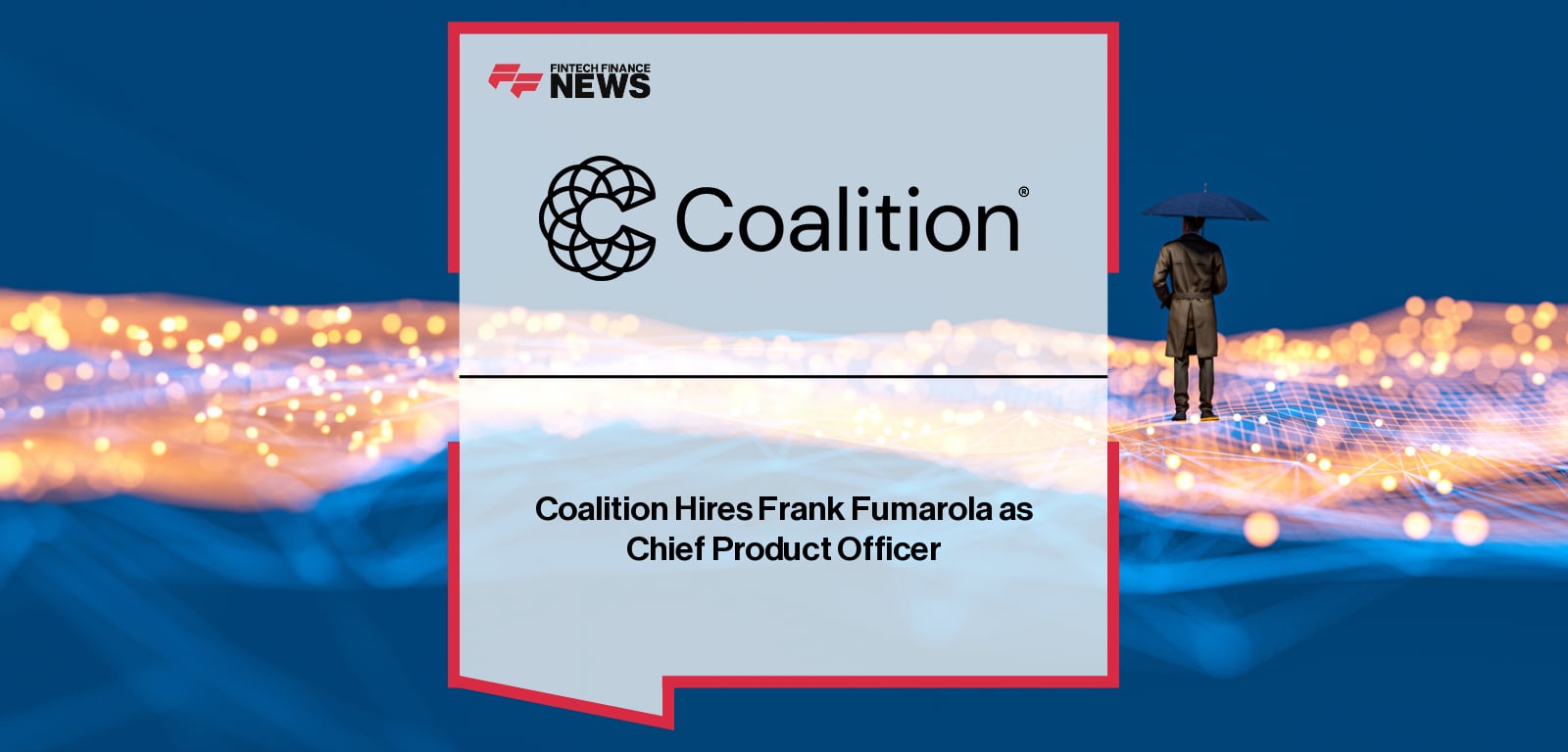 Coalition appoints Frank Fumarola as Chief Product Officer, with CEO Joshua Motta highlighting his platform-scaling experience from Nubank and Pinterest to advance Coalition’s Active Insurance model for digital risk prevention.