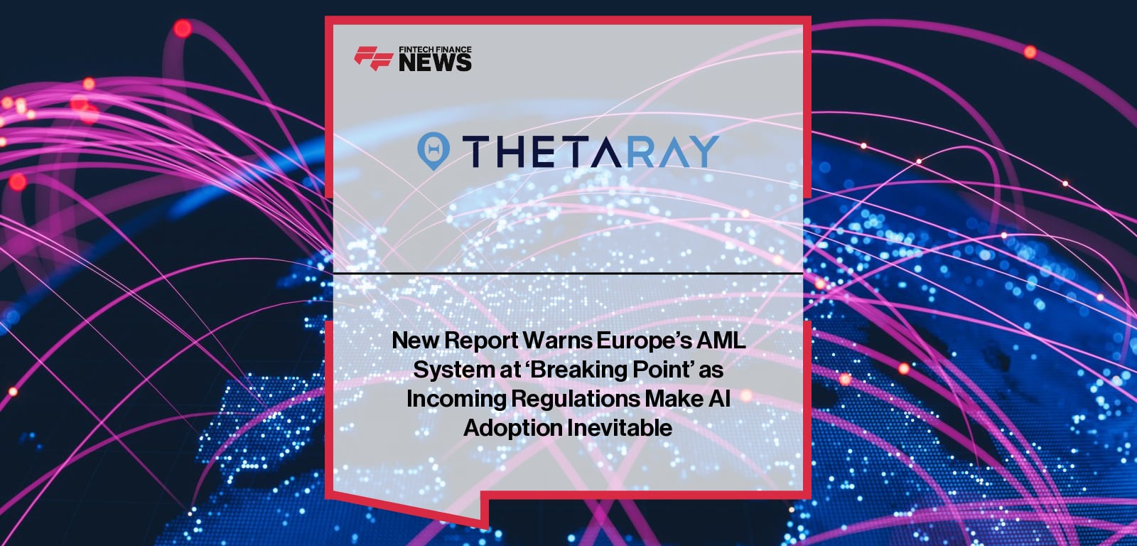 ThetaRay releases a major study on Europe’s AML breakdown, featuring insights from Prof. Andrea Minto and Yaron Hazan on AI-driven compliance, structural failures in current systems, and new supervisory expectations under the AML Package and AI Act.