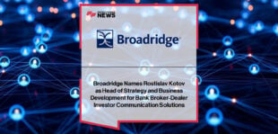 Ros Kotov is appointed as Head of Strategy and Business Development for Broadridge’s Bank Broker-Dealer business, working alongside President Swatika Rajaram to drive global strategic growth.