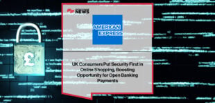 American Express research shows UK consumers prioritising online payment security, with Holly Coventry highlighting the growing adoption of Open Banking and Pay with Bank Transfer.