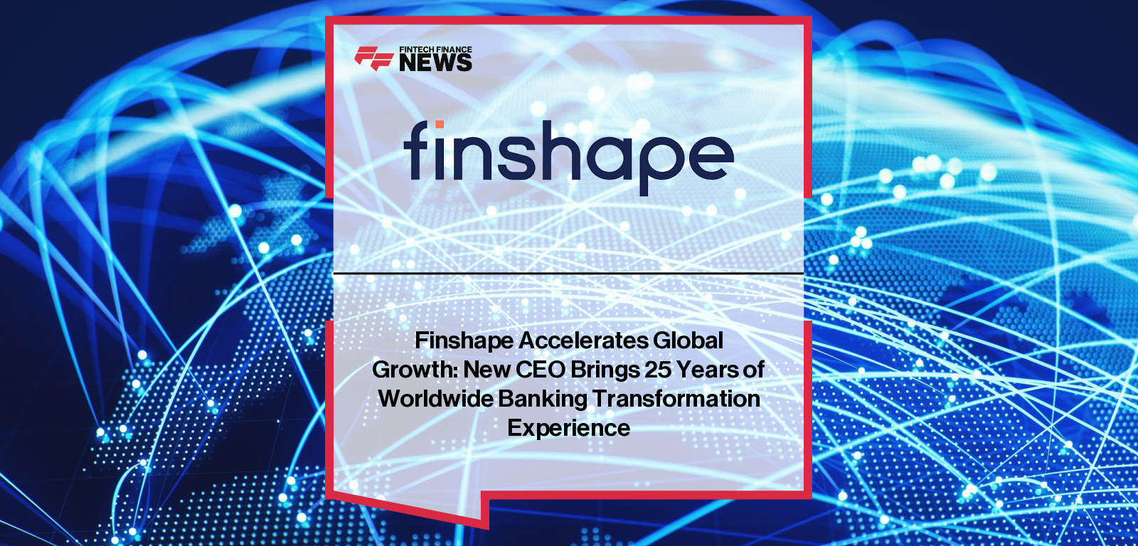Neil Budd appointed CEO of Finshape to lead international growth and AI-driven digital banking strategy.