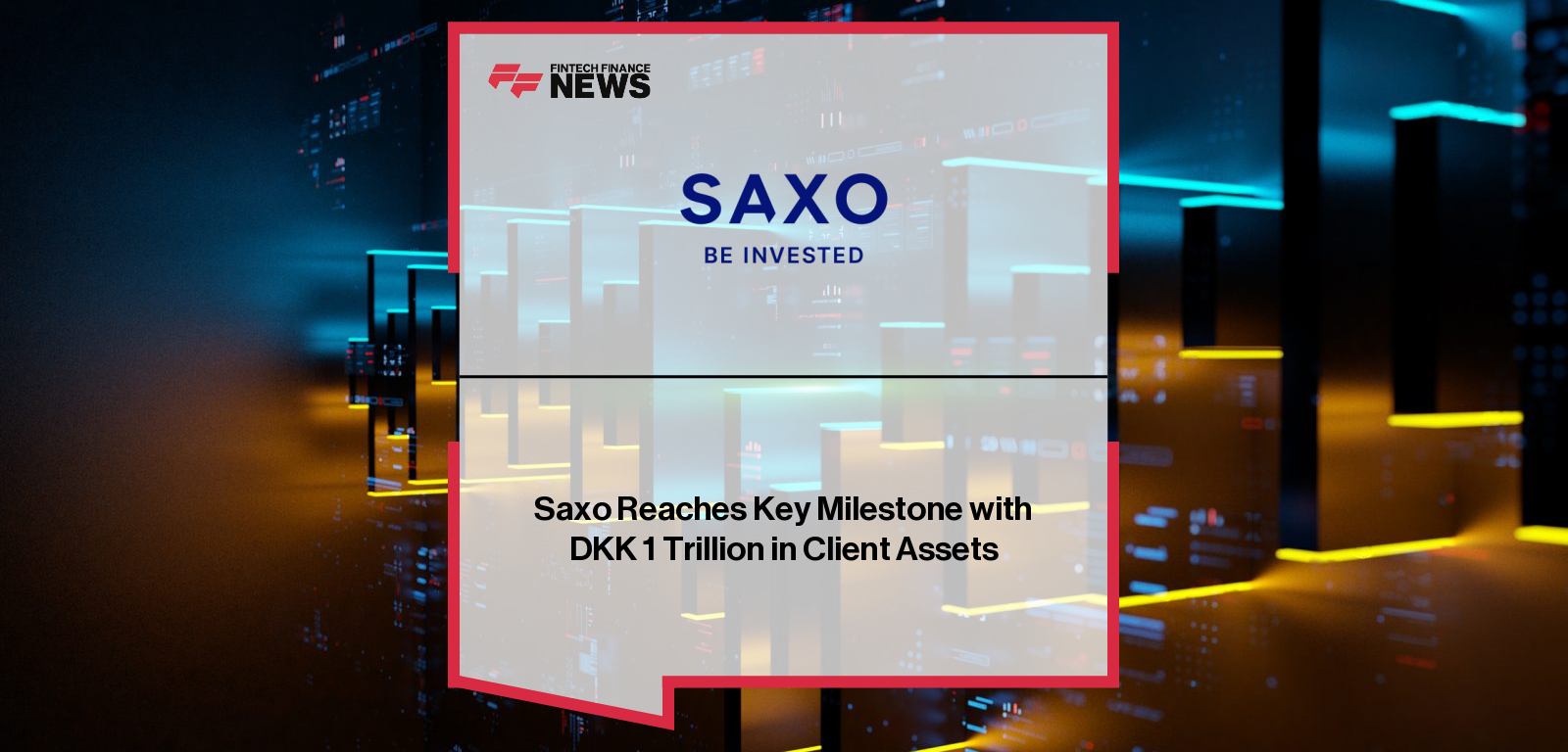 Saxo reaches DKK 1 trillion in client assets as CEO and Founder Kim Fournais highlights growth to over 1.5 million global clients.