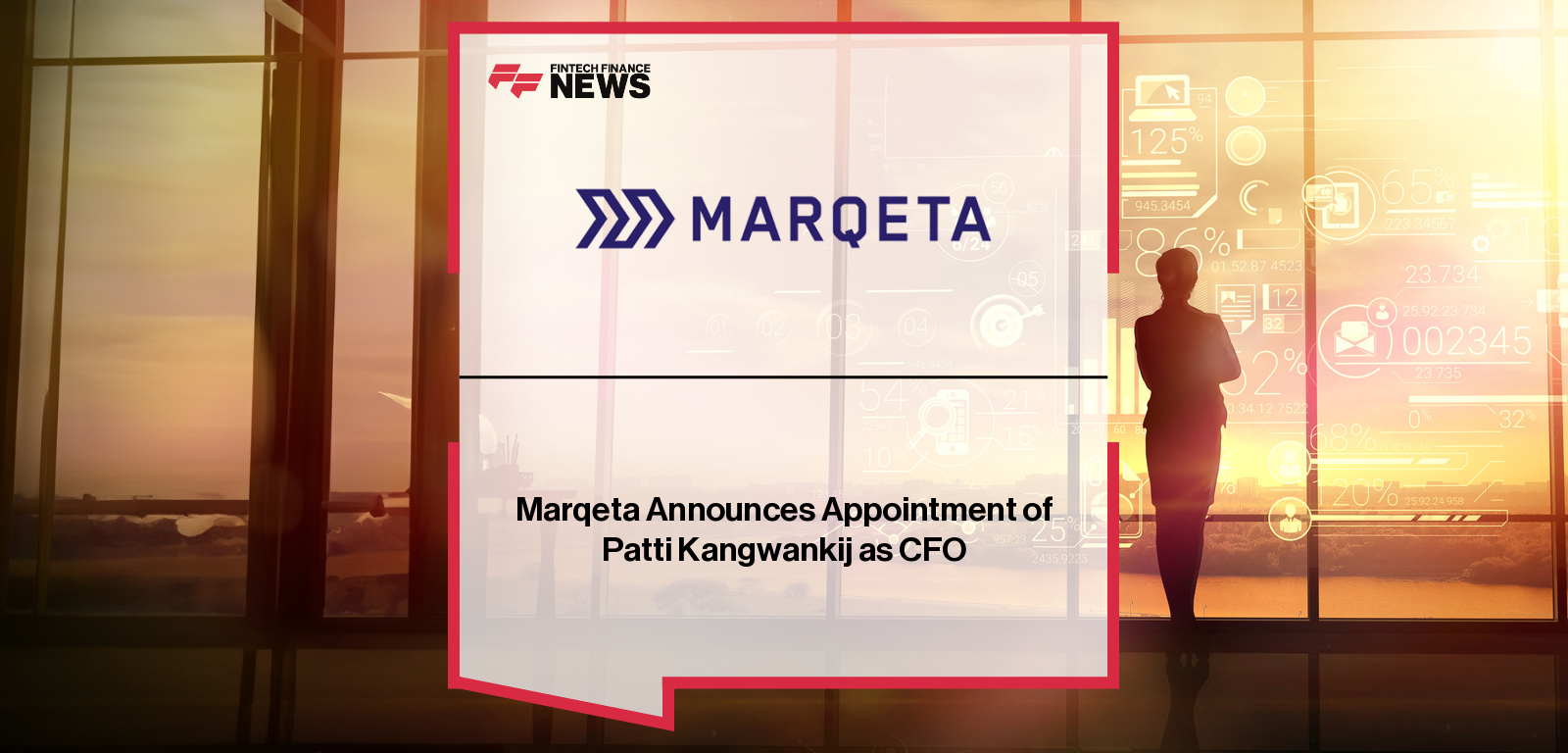 Patti Kangwankij appointed Chief Financial Officer of Marqeta, succeeding CEO Mike Milotich.