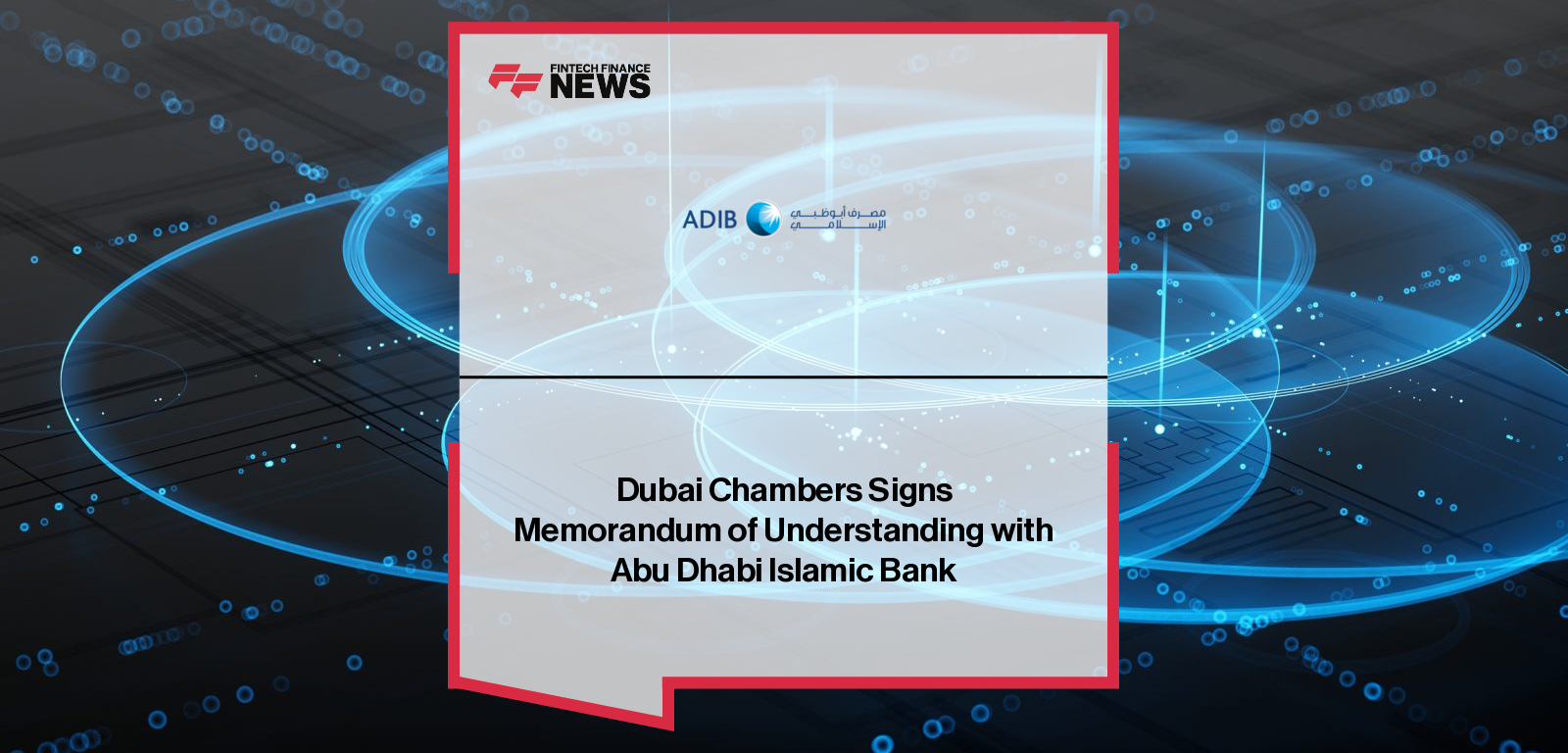 Dubai Chambers signs a Memorandum of Understanding with Abu Dhabi Islamic Bank to strengthen SME banking support and deliver integrated financial solutions for sustainable business growth in Dubai.