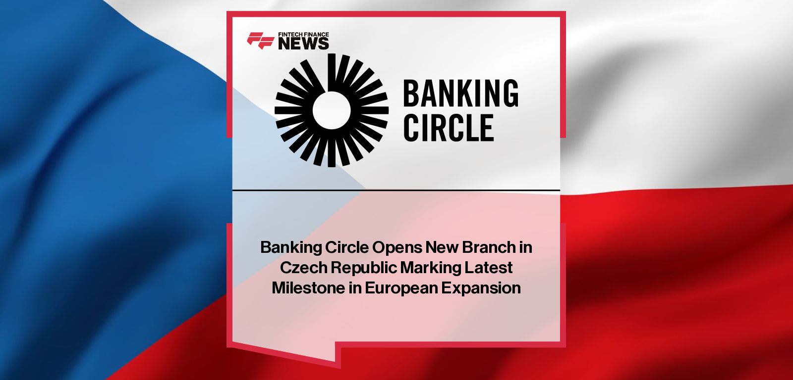Banking Circle opens a new branch in the Czech Republic to deliver direct CZK clearing and local payment capabilities, expanding its European footprint and local currency network.