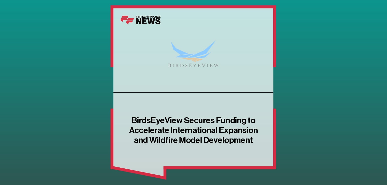BirdsEyeView secures a seven-figure investment led by 24 Haymarket to accelerate AI-driven wildfire modelling and international expansion across the US and Australia.