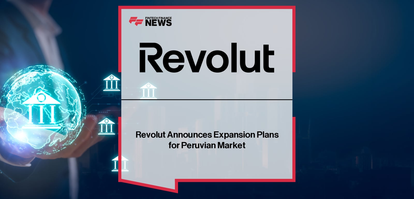 Revolut announces plans to enter the Peruvian market and apply for a full banking licence, appointing Julien Labrot as CEO of Revolut Peru alongside expansion leadership.