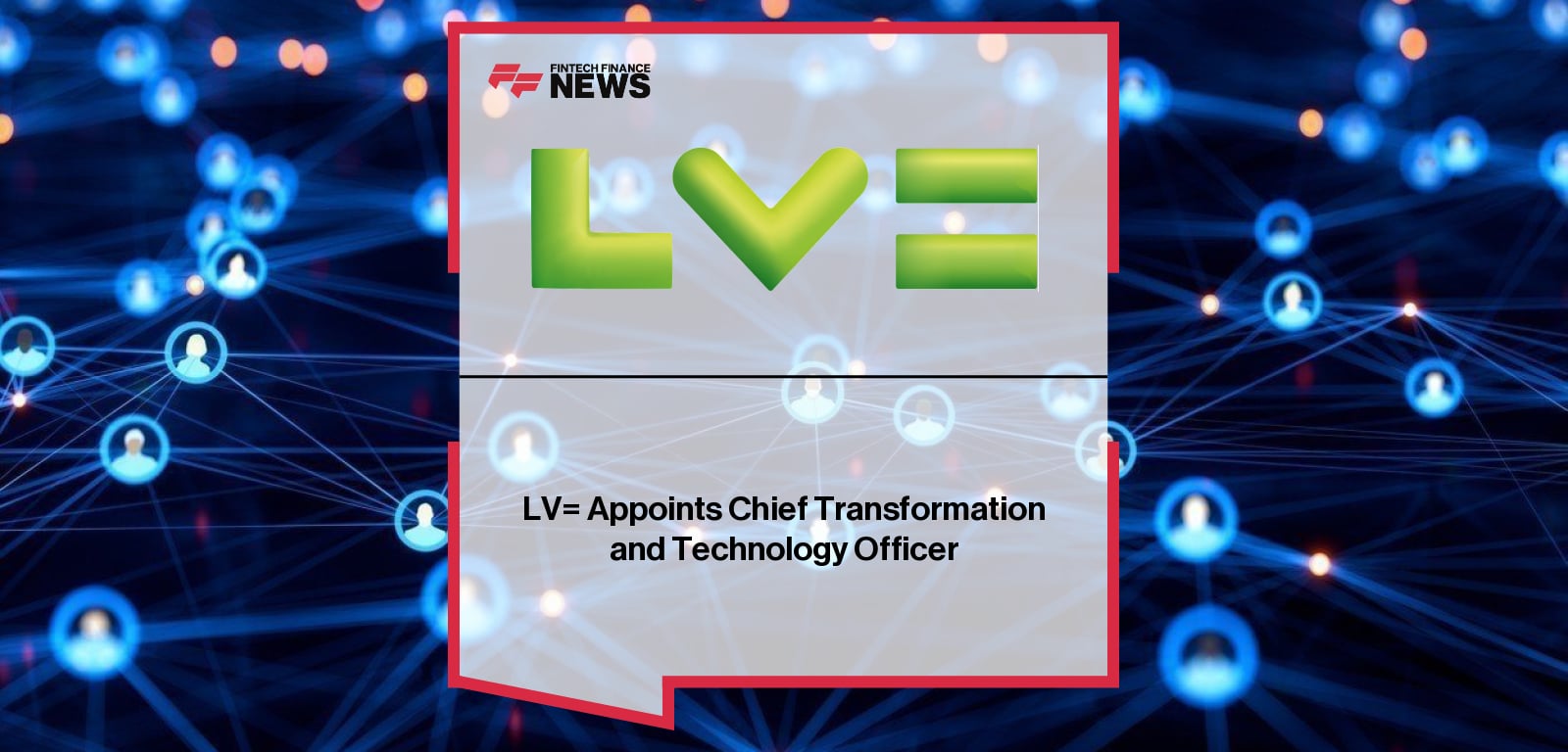LV= appoints Anita Fernqvist as Chief Transformation and Technology Officer, alongside Chloe Stuttard as Chief Customer Officer, strengthening executive leadership.