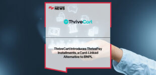 ThriveCart launches ThrivePay Installments, enabling global installment payments using existing credit card limits for high-value digital purchases.