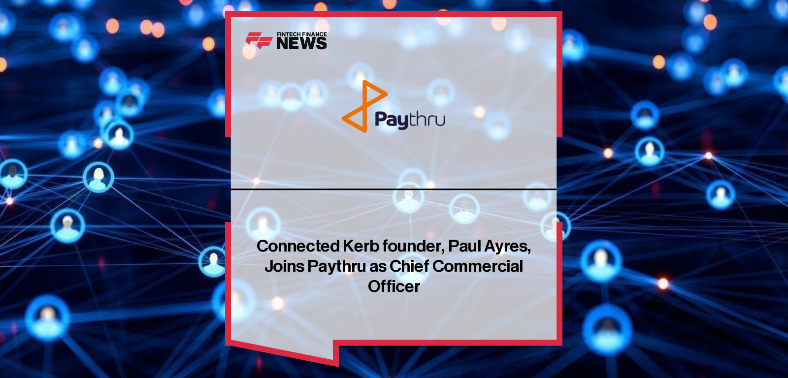 Paythru appoints Paul Ayres, co-founder of Connected Kerb, as Chief Commercial Officer to scale its EV charging payments platform across the UK and Europe.
