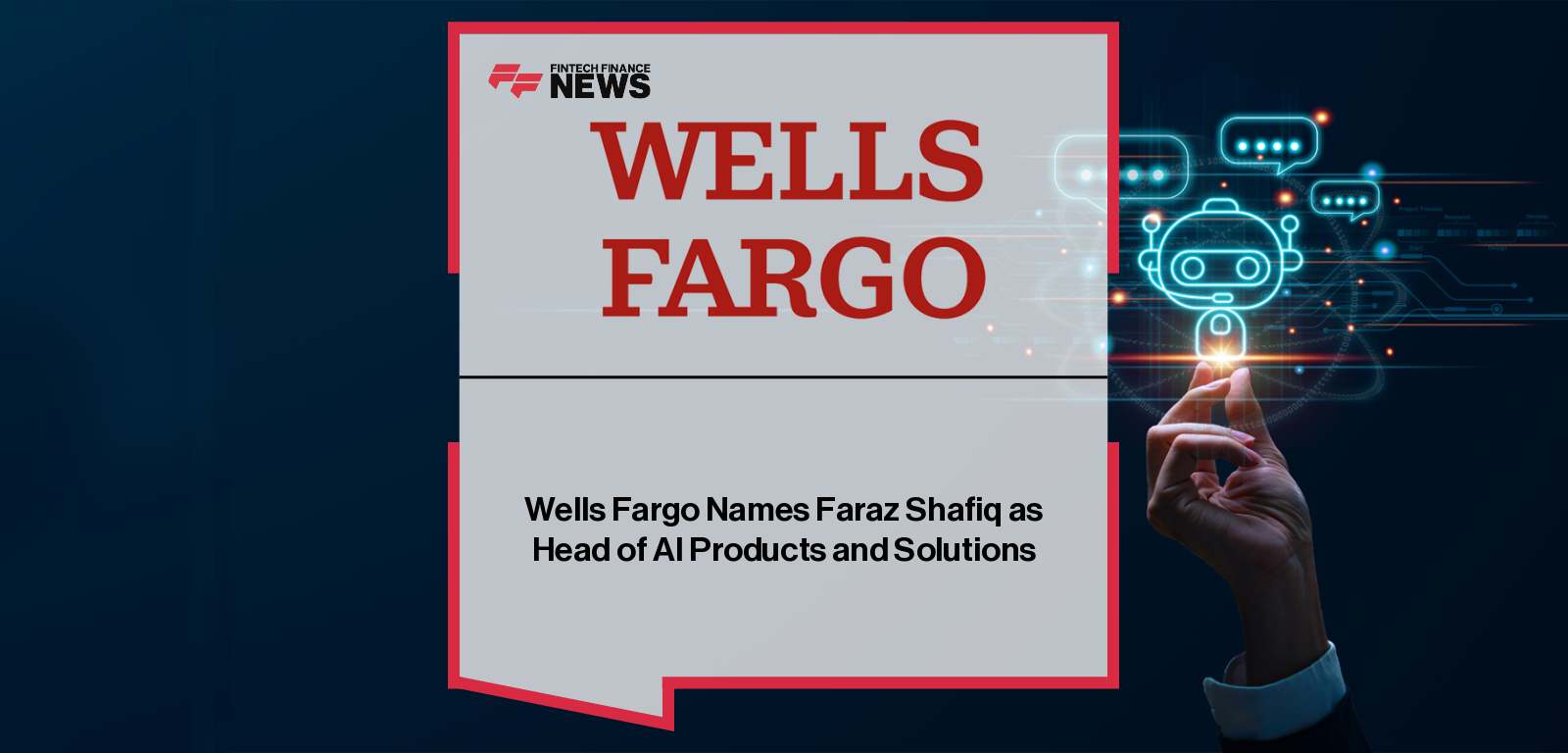 Wells Fargo appoints Faraz Shafiq as Head of AI Products and Solutions to lead enterprise-wide generative and agentic AI strategy.
