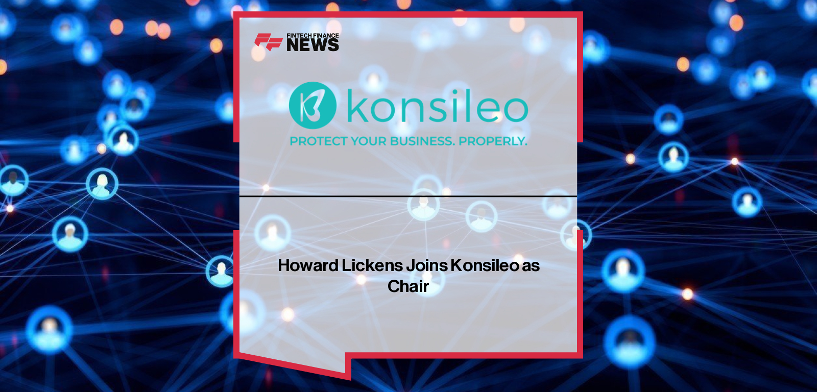 Konsileo appoints Howard Lickens as Chair, strengthening its board with an experienced insurance brokerage leader.