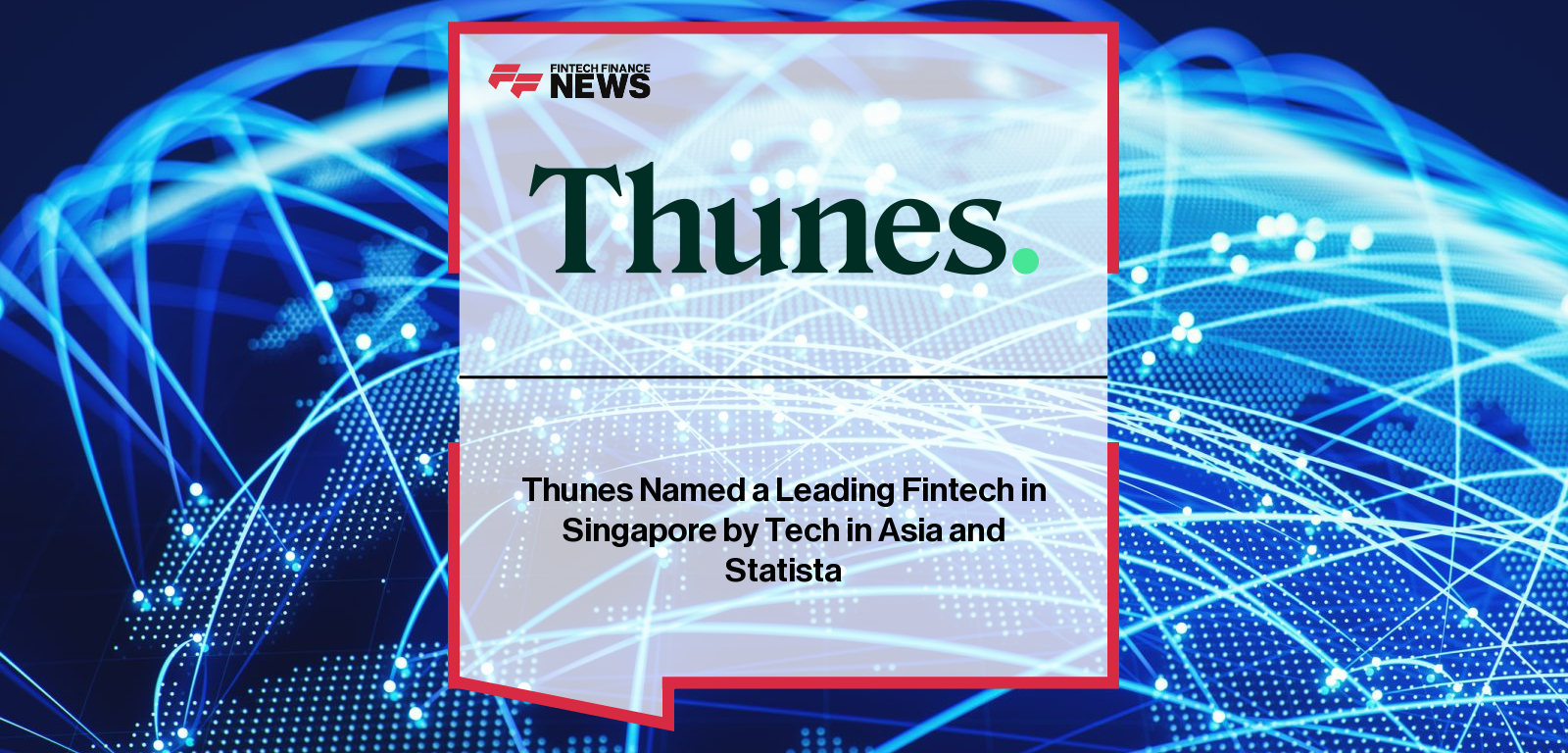 Thunes is recognised among Singapore’s Top Fintech Companies by Tech in Asia and Statista, with Chloé Mayenobe highlighting cross-border payments innovation and network scale.