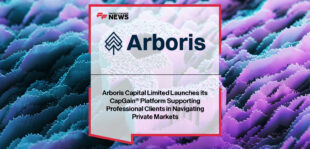 Arboris Capital Limited launches CapGain® platform in Dubai International Financial Centre, led by Richard Chalhoub and Xavier Remond to expand private market access.