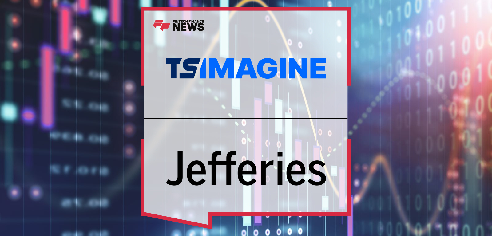 Rob Flatley of TS Imagine and Joram Siegel of Jefferies announce partnership to support fixed income outsourced trading.