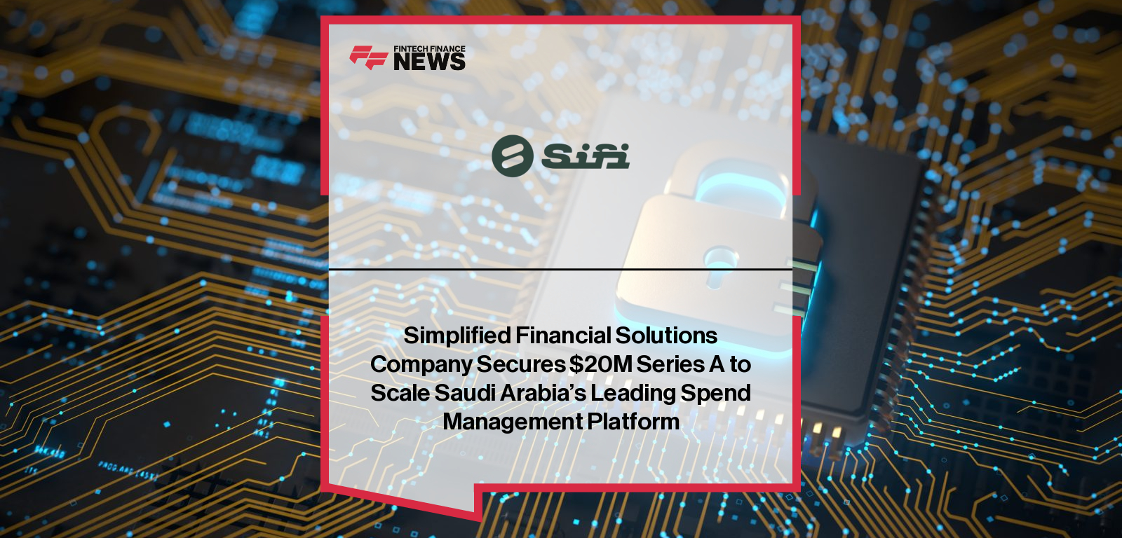 H.E. Ahmed Alhakbani of Simplified Financial Solutions (SiFi) announces $20 million Series A funding led by Ra’ed Ventures to expand Saudi Arabia’s leading spend management platform.