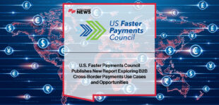 U.S. Faster Payments Council and Mastercard release B2B cross-border payments report with insights from Mark Majeske, Jonathan Holland, and Reed Luhtanen.