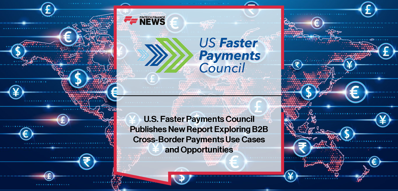 U.S. Faster Payments Council and Mastercard release B2B cross-border payments report with insights from Mark Majeske, Jonathan Holland, and Reed Luhtanen.