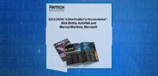 EXCLUSIVE: "A New Reality For Reconciliation" - Nick Botha, AutoRek and Marcus Martinez, Microsoft in 'The Fintech Magazine'